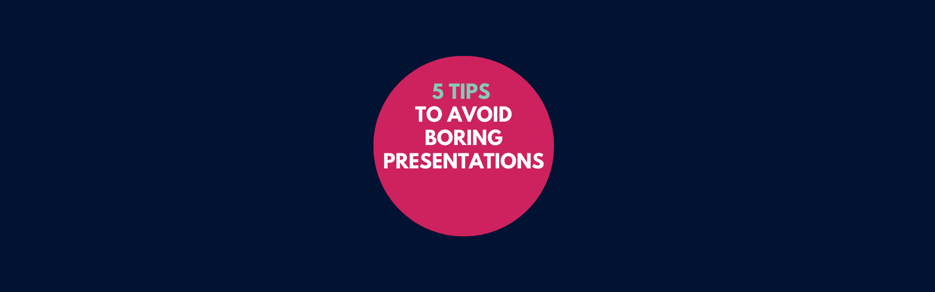5 TIPS AGAINST BORING PRESENTATIONS!